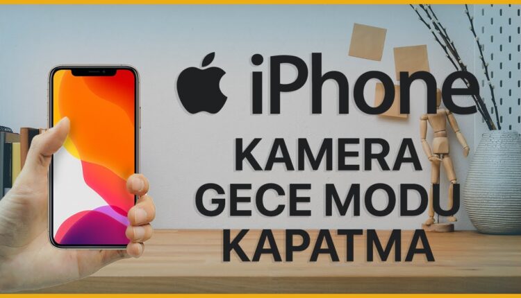 iPhone Kamera Gece Modu Nasıl Kapatılır?
