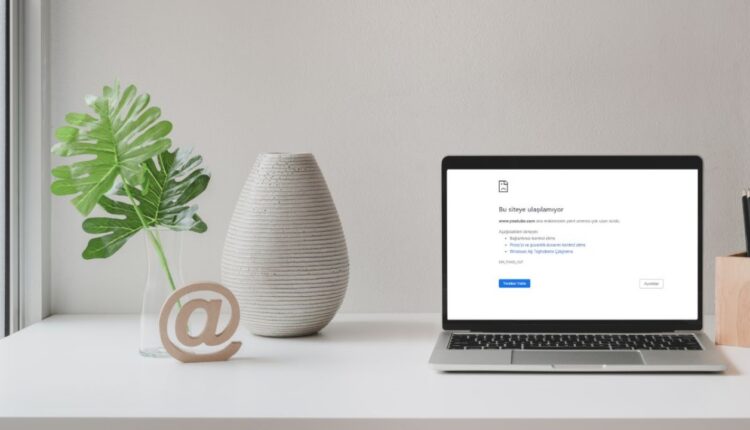 Bu Siteye Ulaşılamıyor Hatası Nasıl Çözülür?